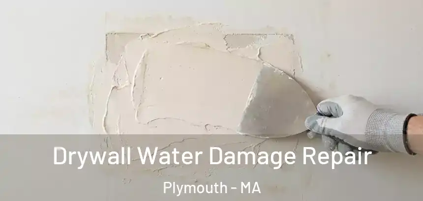 Drywall Water Damage Repair Plymouth - MA